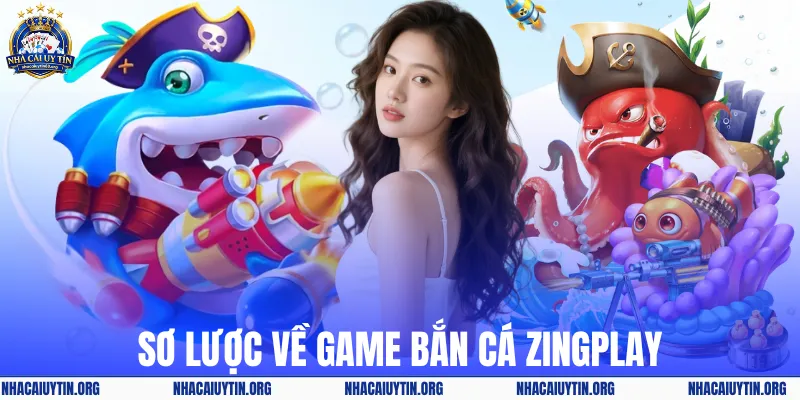 Sơ lược về game bắn cá ZingPlay
